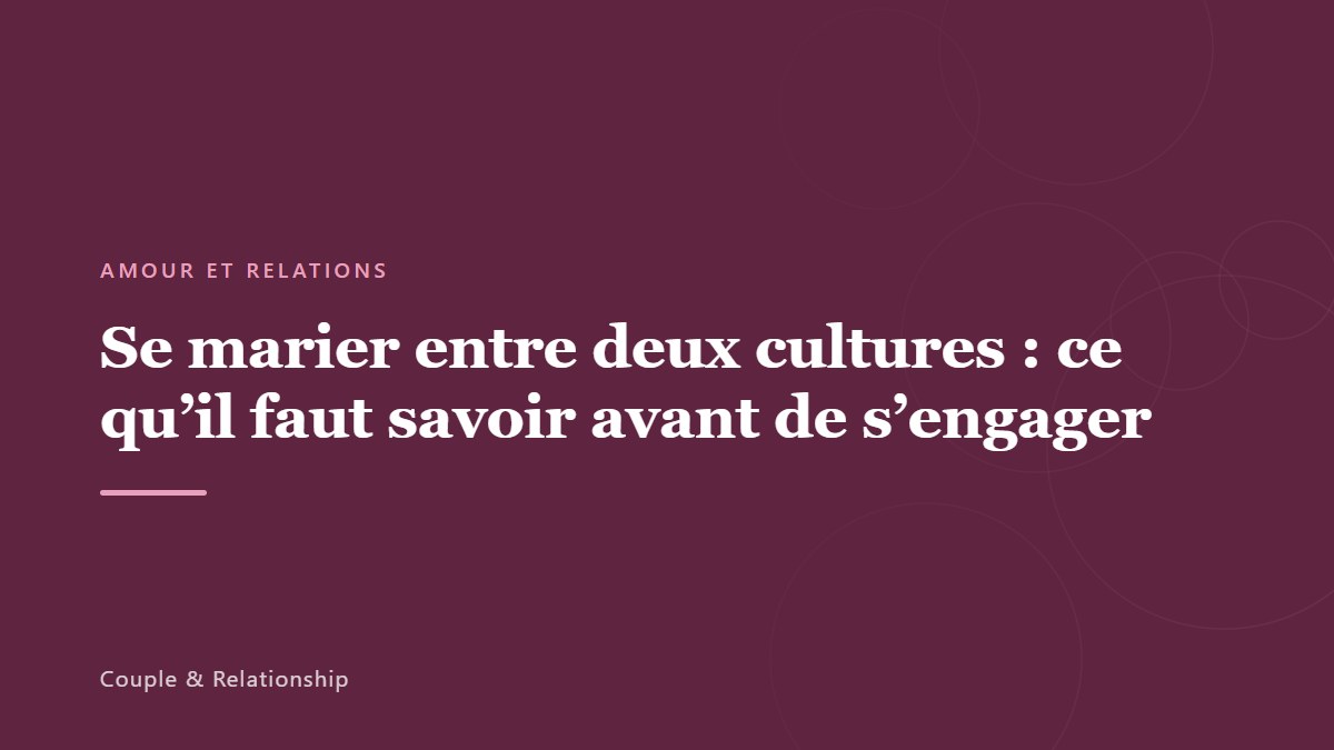 Se marier entre deux cultures : ce qu&rsquo;il faut savoir avant de s&rsquo;engager