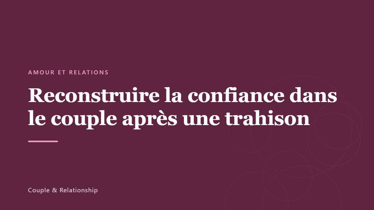 Reconstruire la confiance dans le couple après une trahison