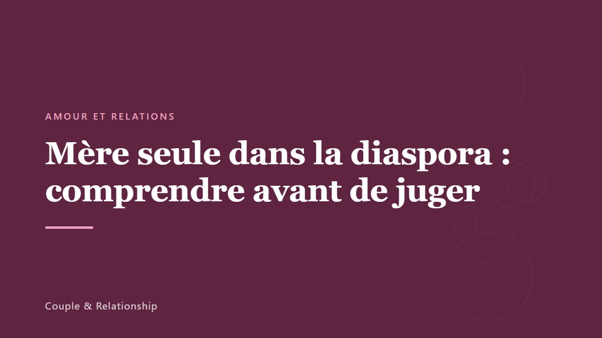 Mère seule dans la diaspora : comprendre avant de juger