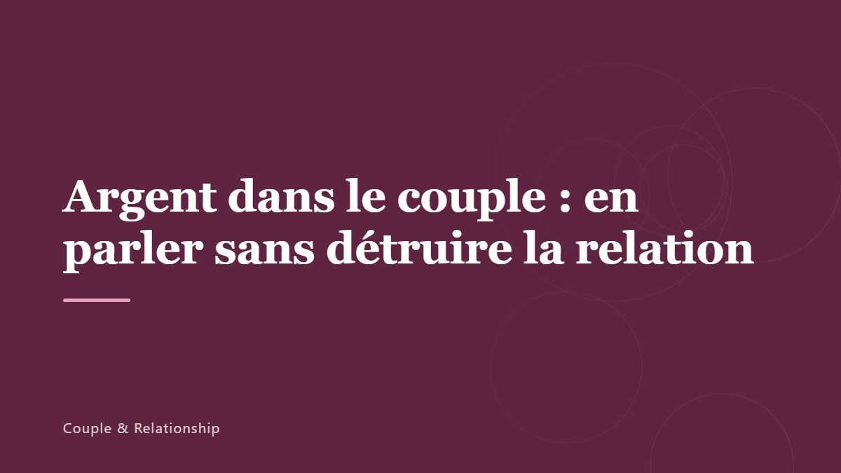 Argent dans le couple : en parler sans détruire la relation