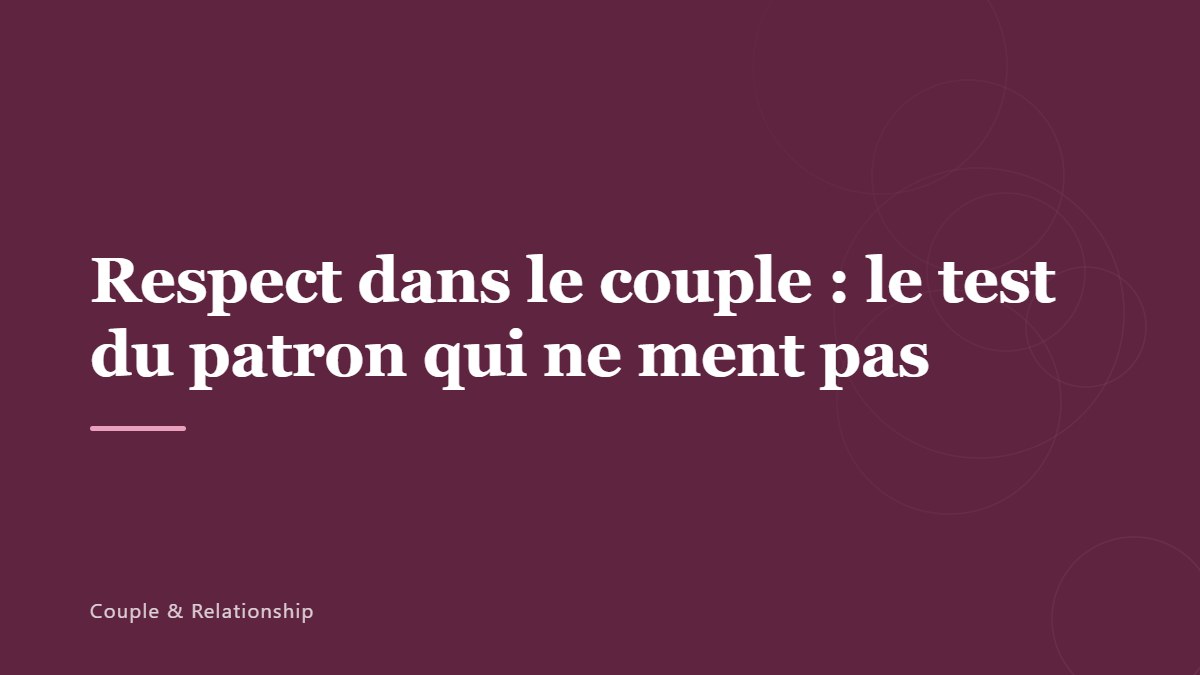 Respect dans le couple : le test du patron qui ne ment pas