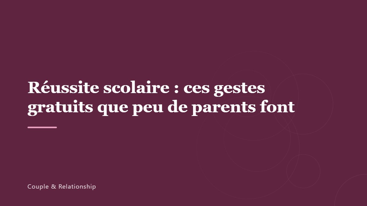 Réussite scolaire : ces gestes gratuits que peu de parents font