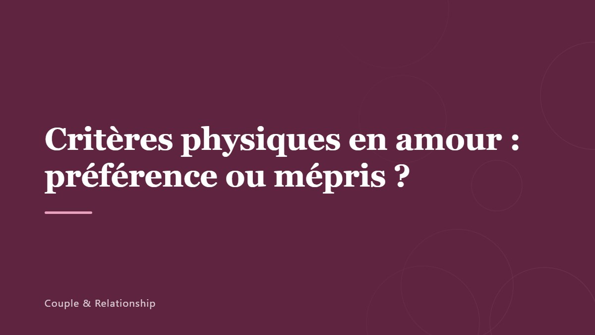 Critères physiques en amour : préférence ou mépris ?