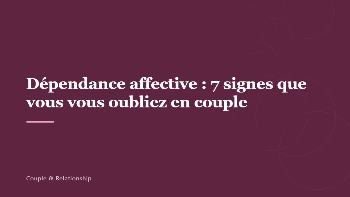 Dépendance affective : 7 signes que vous vous oubliez en couple