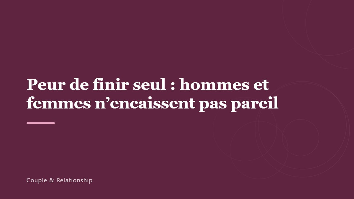 Peur de finir seul : hommes et femmes n&rsquo;encaissent pas pareil