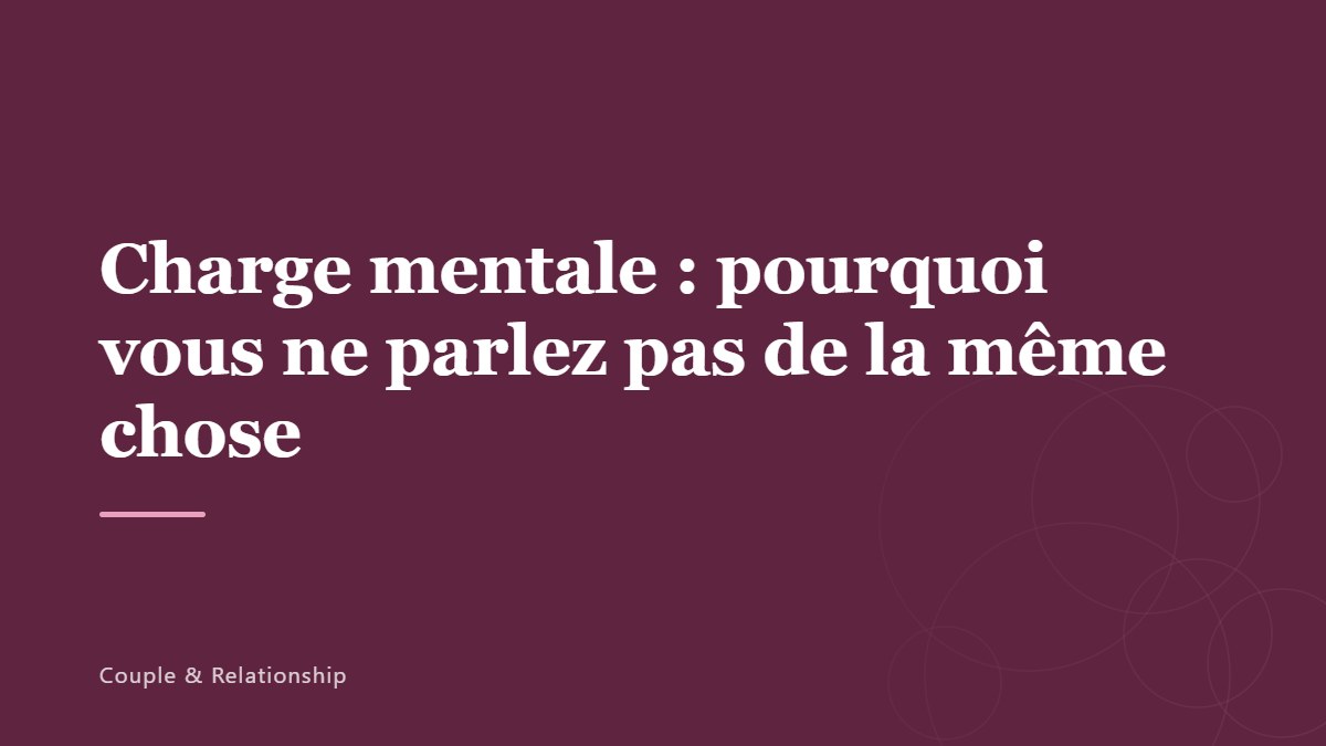Charge mentale : pourquoi vous ne parlez pas de la même chose