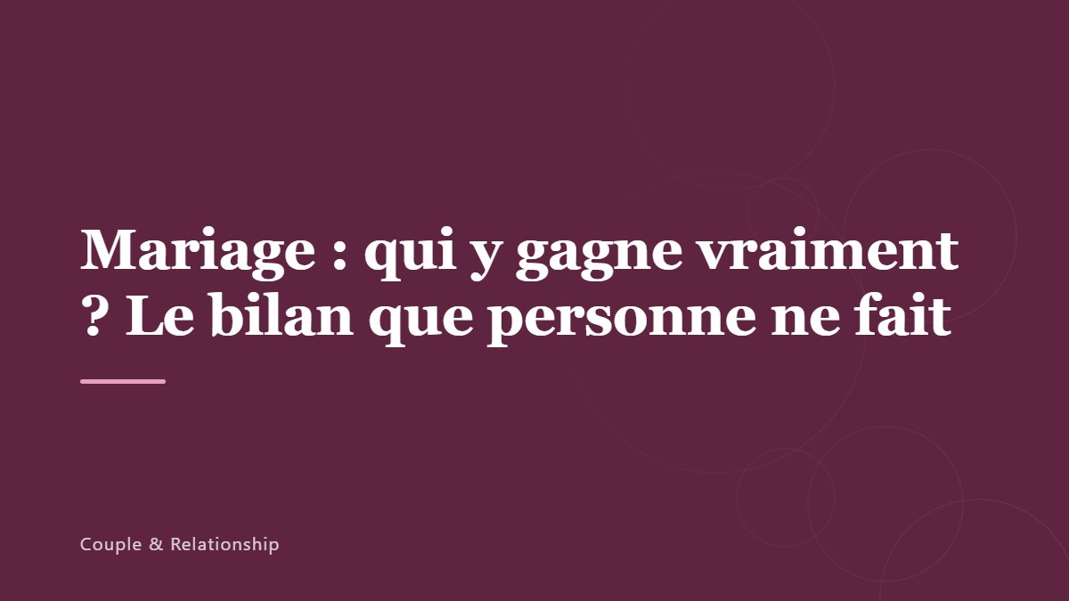 Mariage : qui y gagne vraiment ? Le bilan que personne ne fait