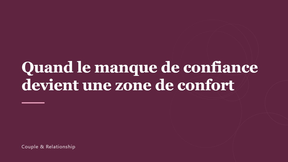 Quand le manque de confiance devient une zone de confort