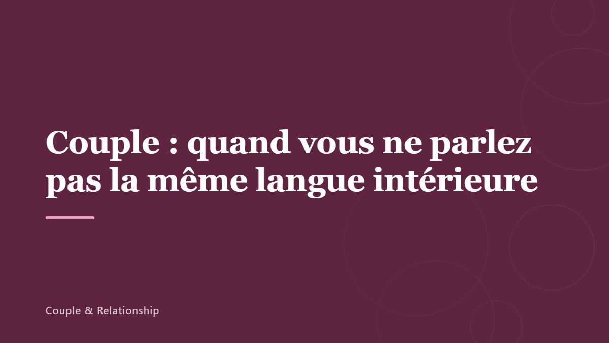 Couple : quand vous ne parlez pas la même langue intérieure