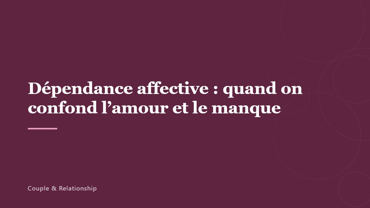 Dépendance affective : quand on confond l&rsquo;amour et le manque