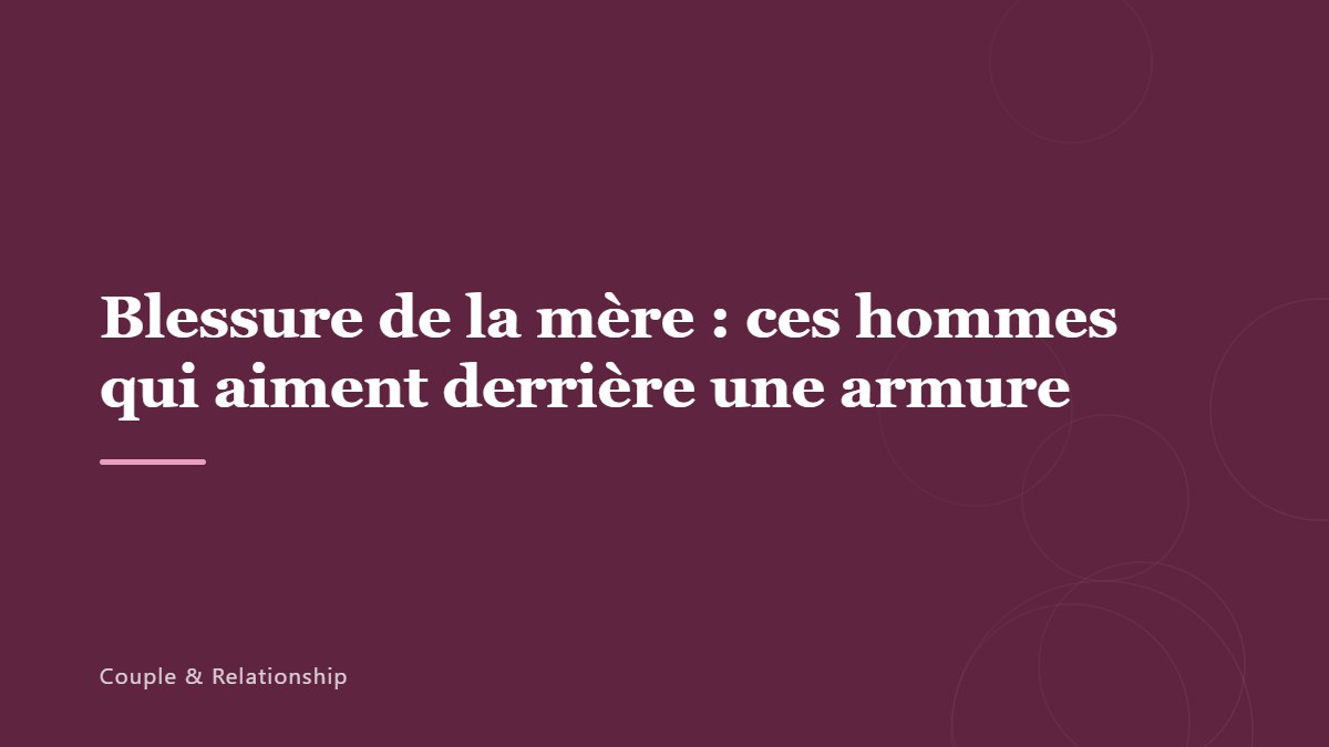 Blessure de la mère : ces hommes qui aiment derrière une armure
