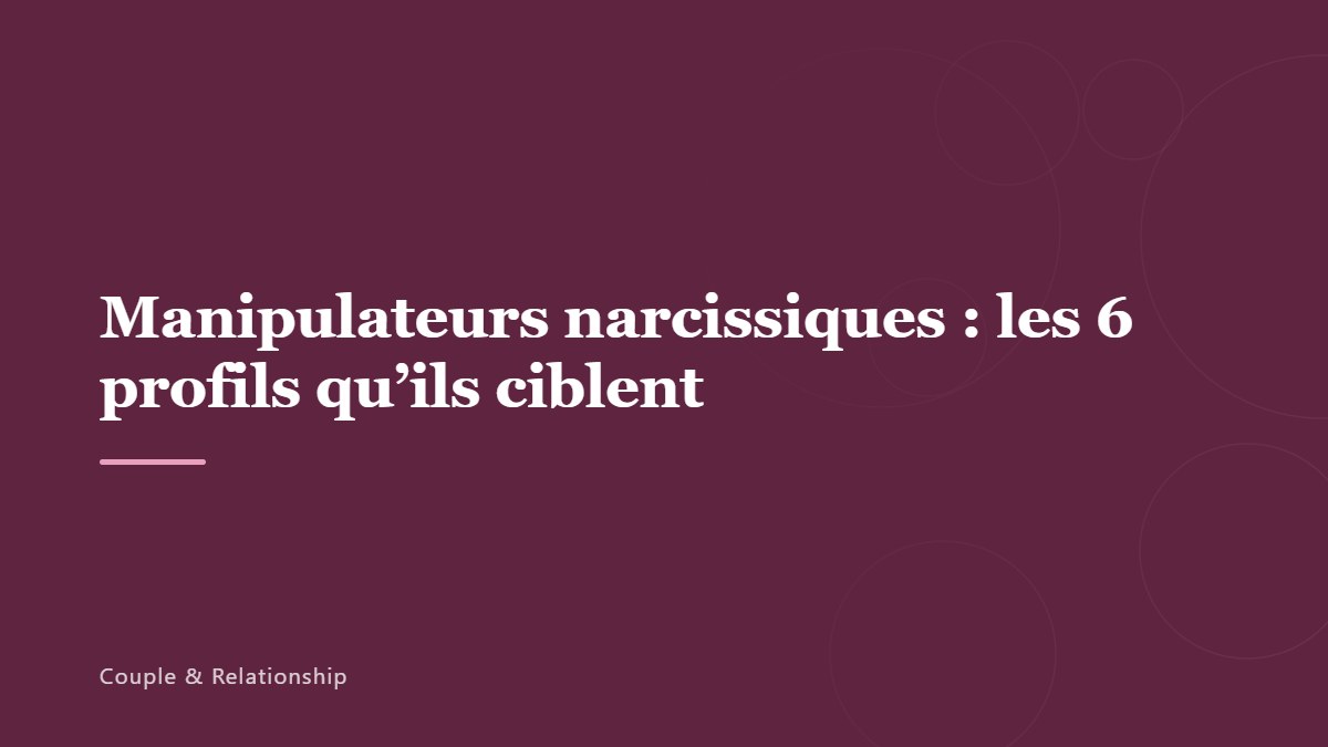 Manipulateurs narcissiques : les 6 profils qu&rsquo;ils ciblent