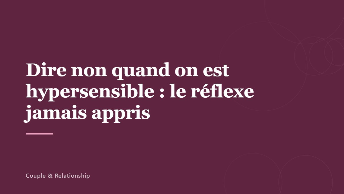 Dire non quand on est hypersensible : le réflexe jamais appris