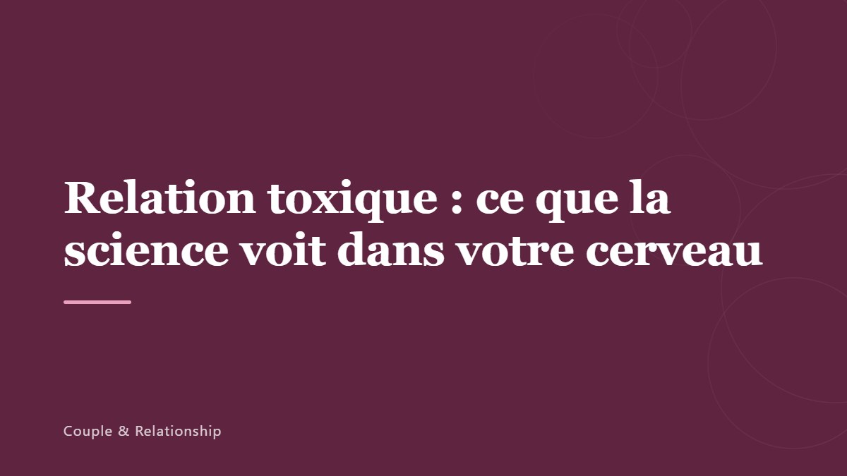Relation toxique : ce que la science voit dans votre cerveau