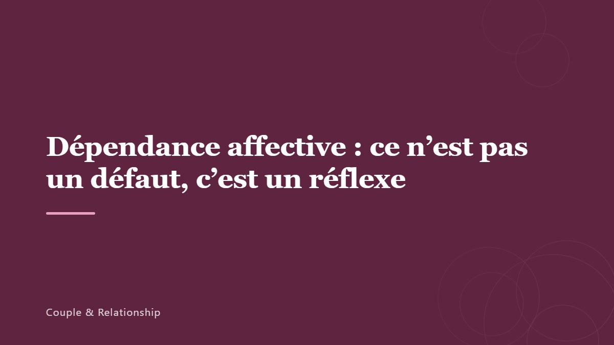 Dépendance affective : ce n&rsquo;est pas un défaut, c&rsquo;est un réflexe