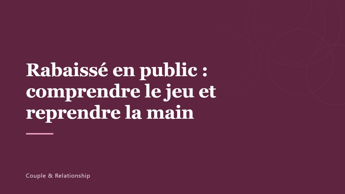 Rabaissé en public : comprendre le jeu et reprendre la main