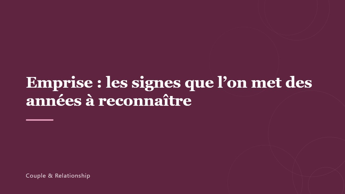 Emprise : les signes que l’on met des années à reconnaître