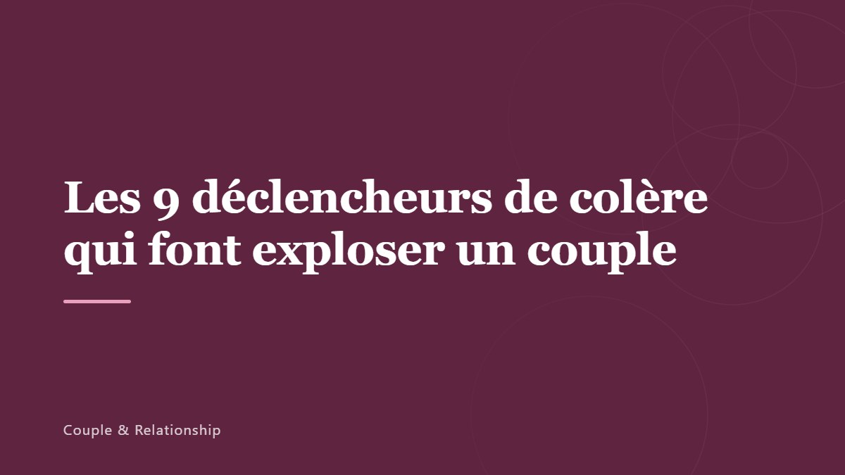 Les 9 déclencheurs de colère qui font exploser un couple