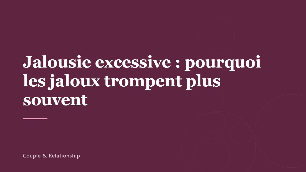 Jalousie excessive : pourquoi les jaloux trompent plus souvent