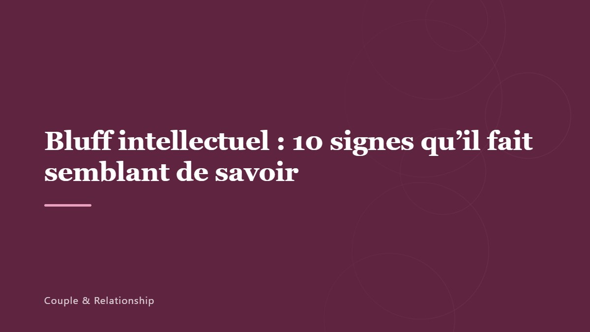 Bluff intellectuel : 10 signes qu’il fait semblant de savoir