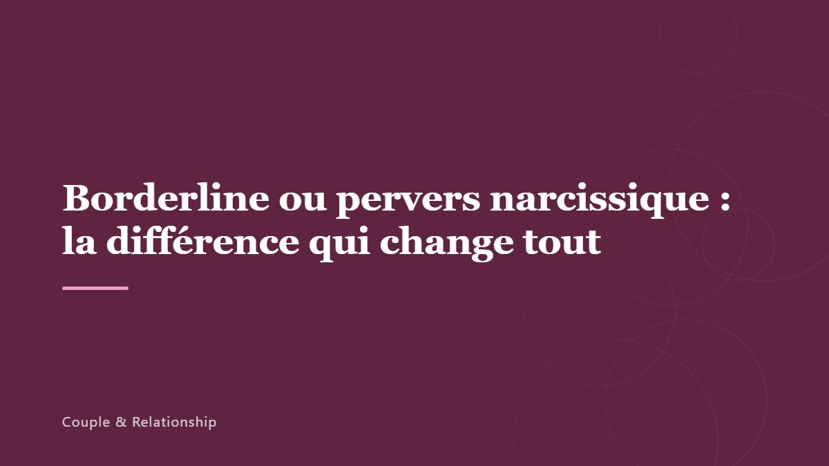 Borderline ou pervers narcissique : la différence qui change tout