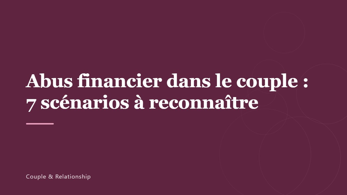 Abus financier dans le couple : 7 scénarios à reconnaître