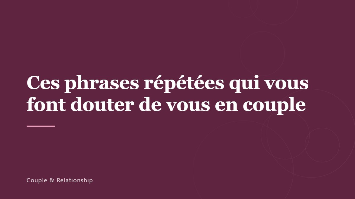 Ces phrases répétées qui vous font douter de vous en couple