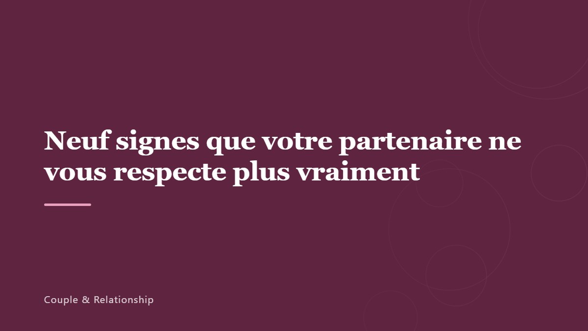 Neuf signes que votre partenaire ne vous respecte plus vraiment