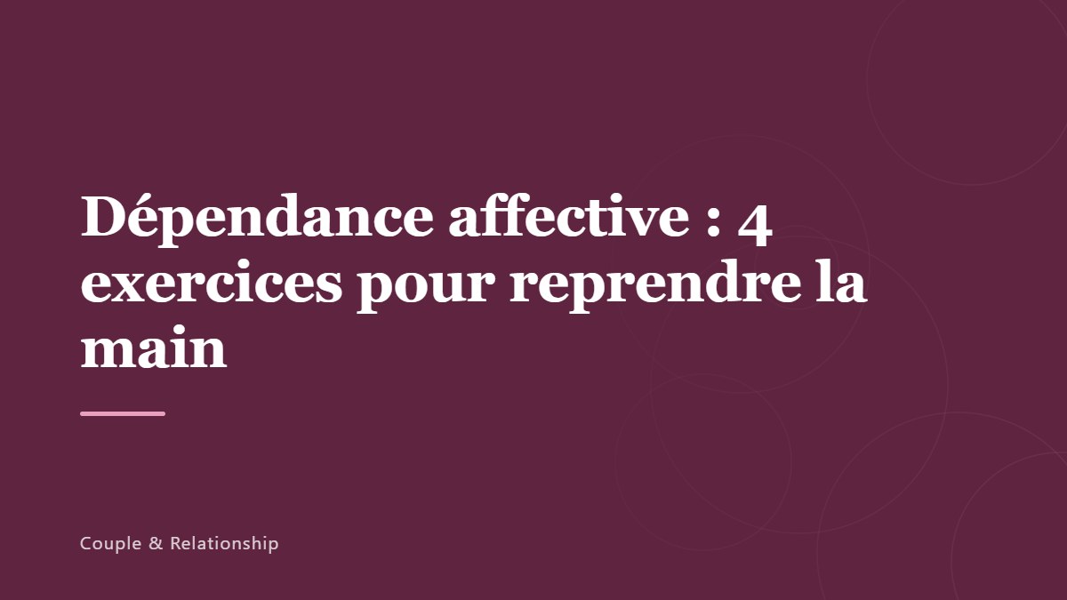 Dépendance affective : 4 exercices pour reprendre la main