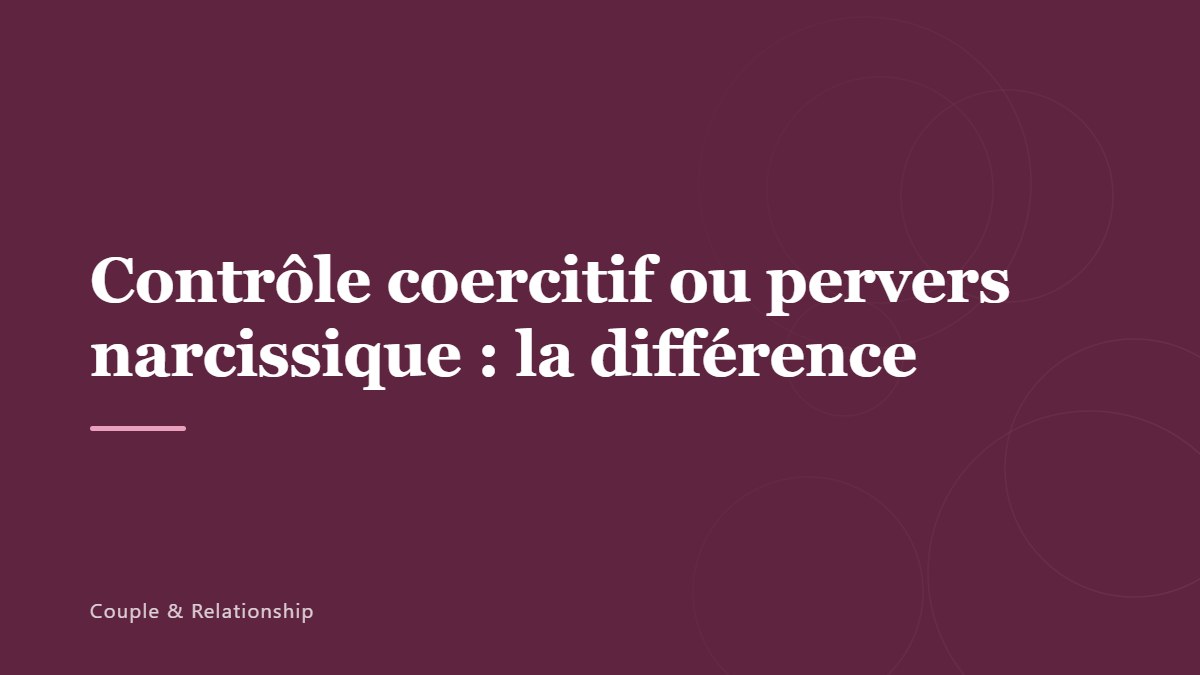 Contrôle coercitif ou pervers narcissique : la différence