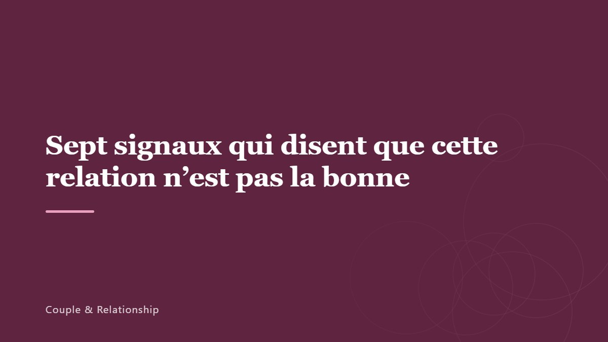 Sept signaux qui disent que cette relation n’est pas la bonne