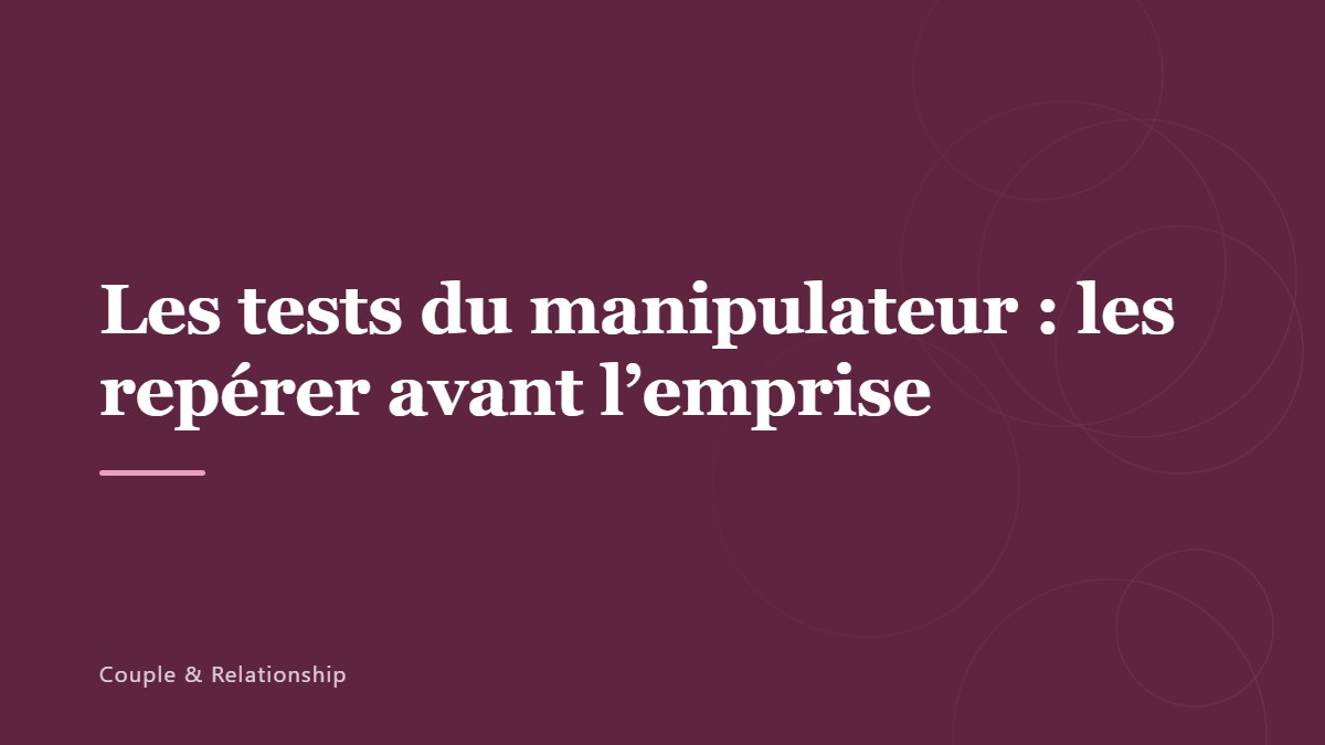 Les tests du manipulateur : les repérer avant l’emprise