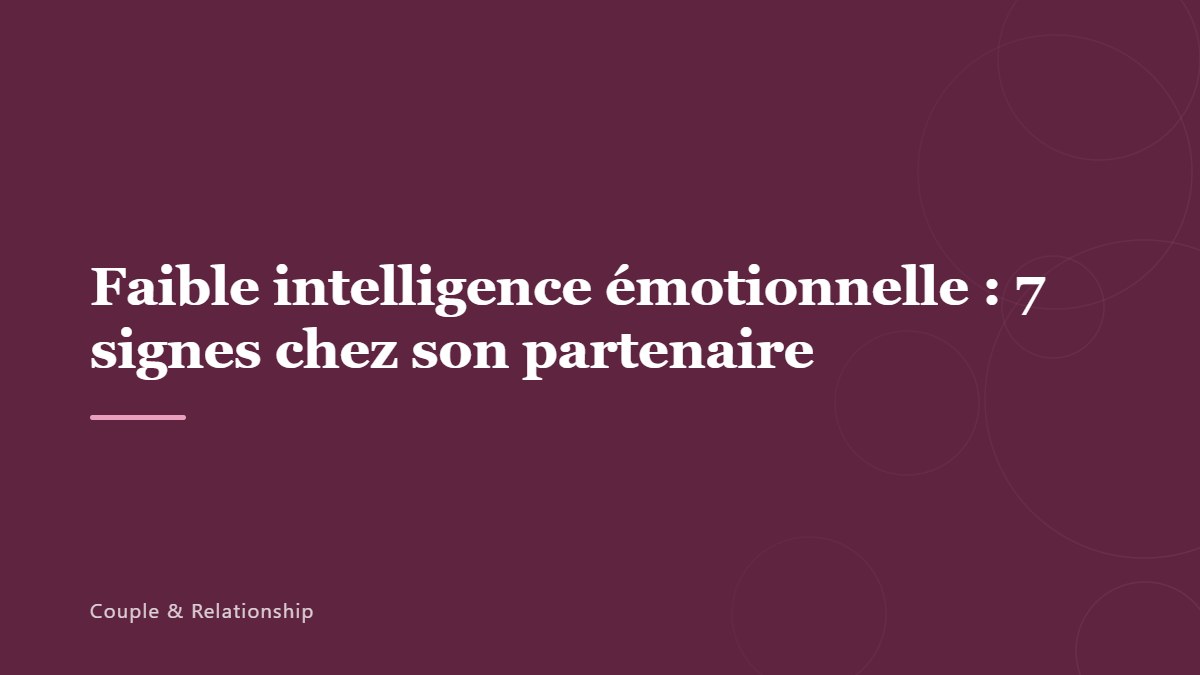 Faible intelligence émotionnelle : 7 signes chez son partenaire