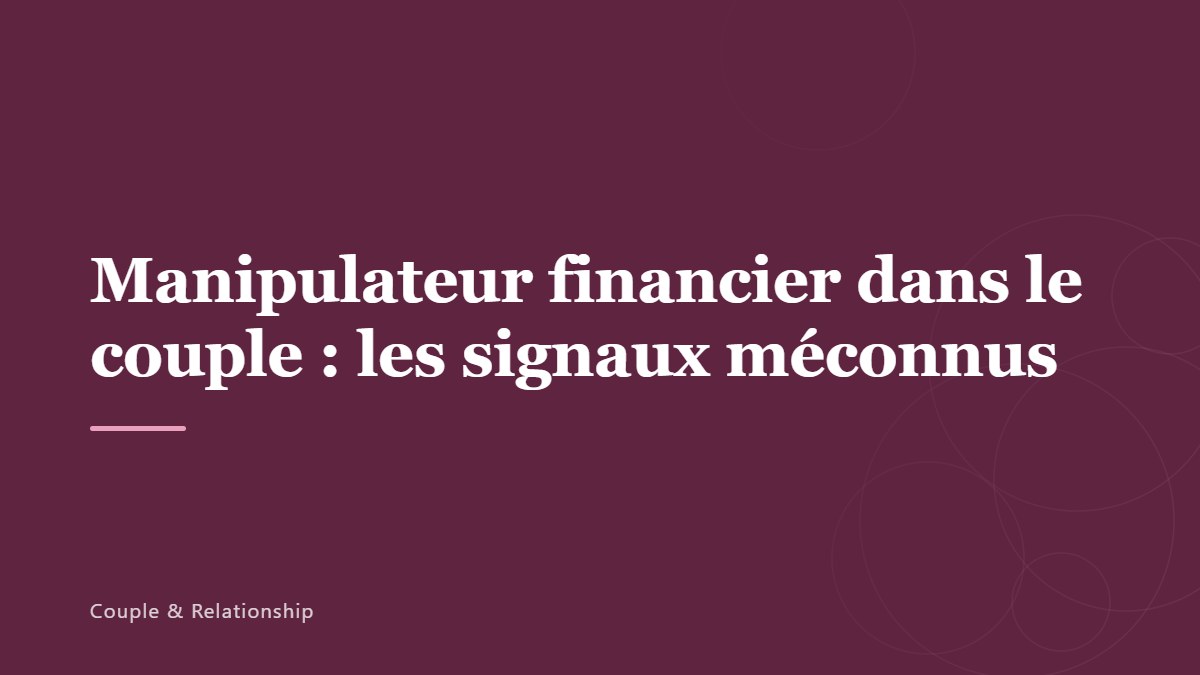 Manipulateur financier dans le couple : les signaux méconnus