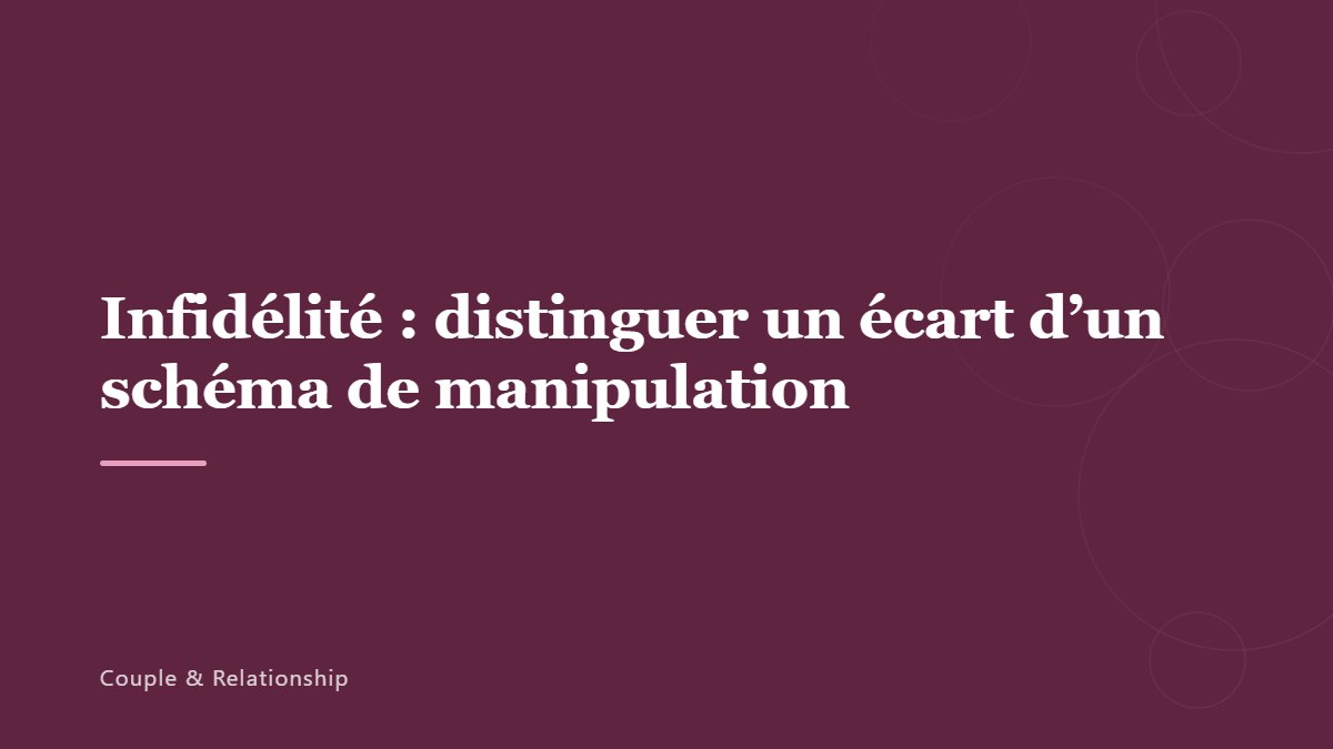 Infidélité : distinguer un écart d’un schéma de manipulation