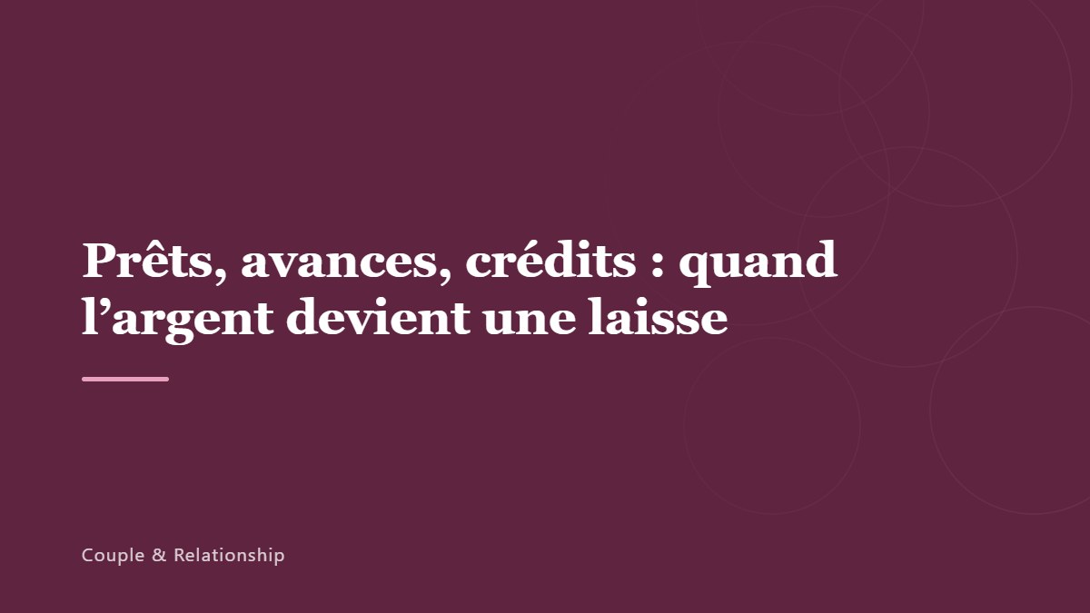 Prêts, avances, crédits : quand l’argent devient une laisse