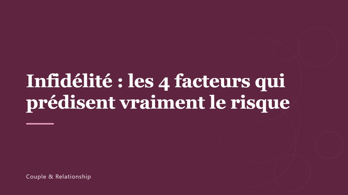 Infidélité : les 4 facteurs qui prédisent vraiment le risque