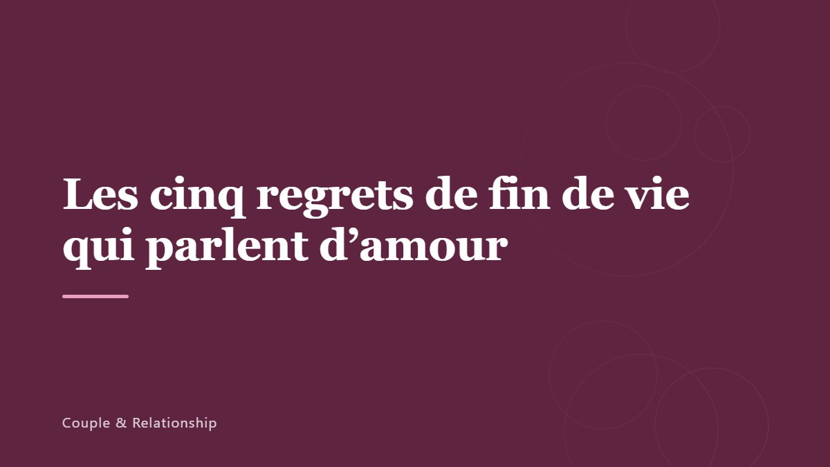 Les cinq regrets de fin de vie qui parlent d’amour