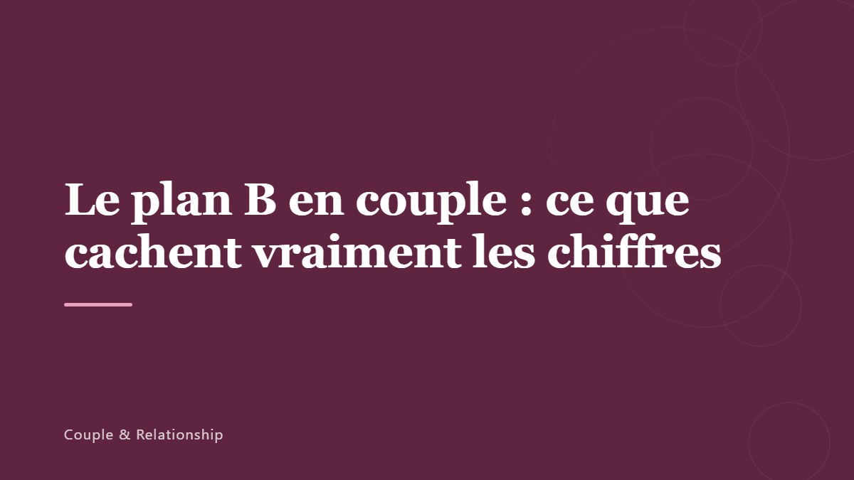 Le plan B en couple : ce que cachent vraiment les chiffres