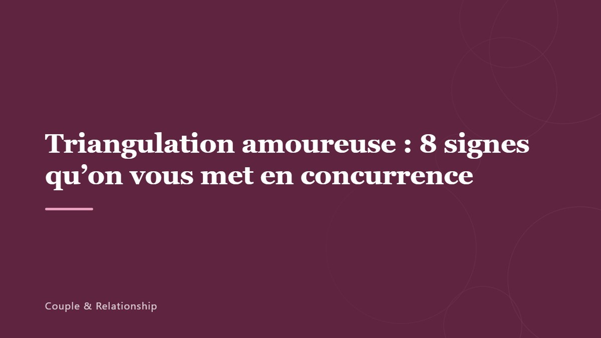 Triangulation amoureuse : 8 signes qu’on vous met en concurrence