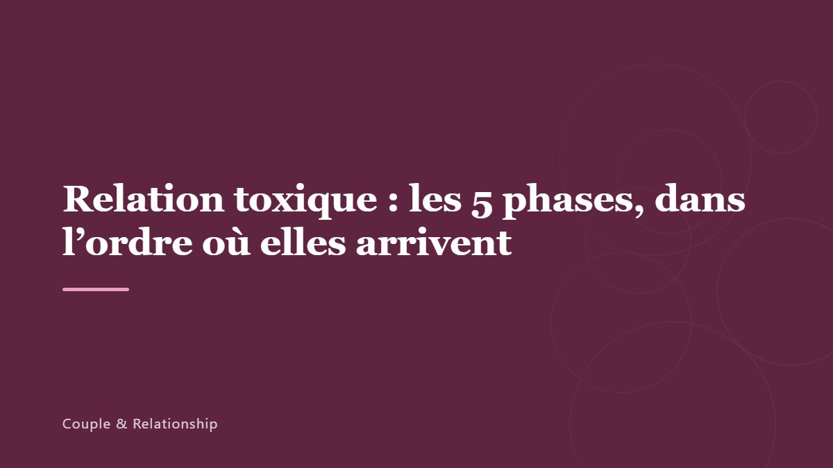 Relation toxique : les 5 phases, dans l’ordre où elles arrivent