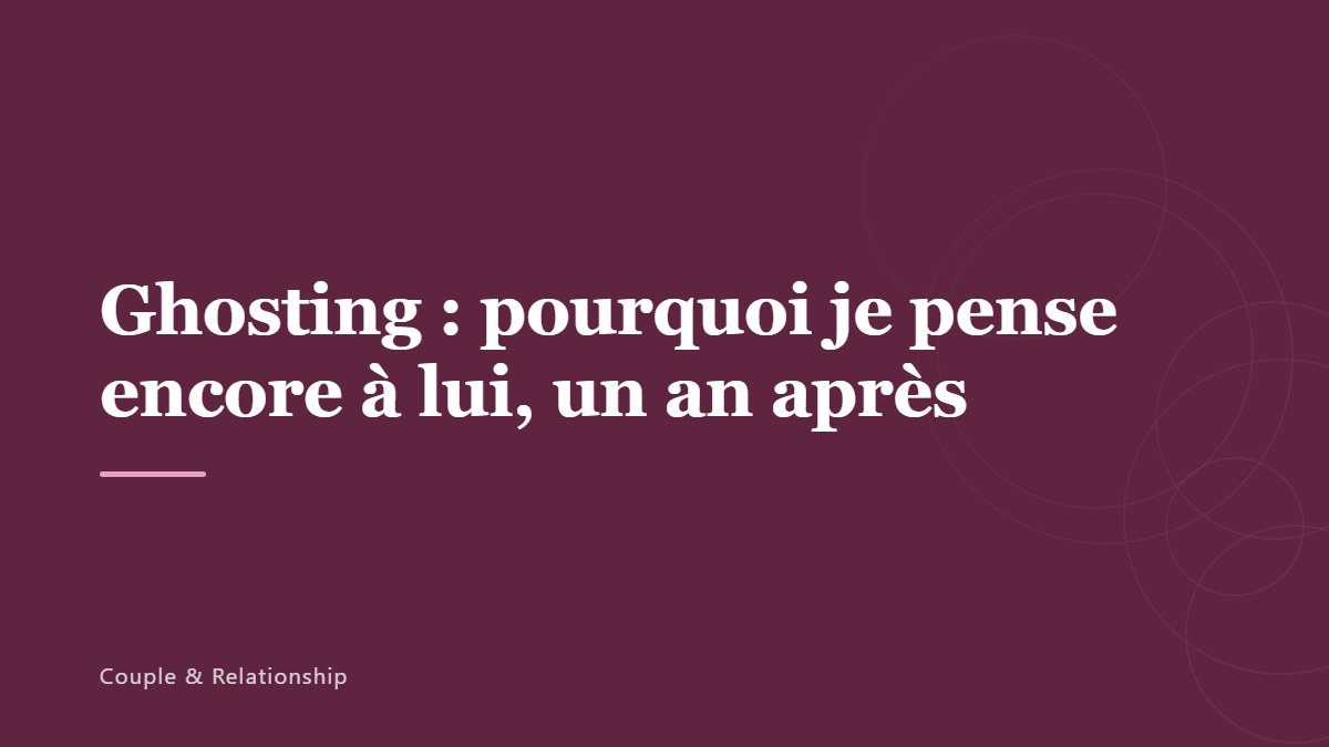 Ghosting : pourquoi je pense encore à lui, un an après