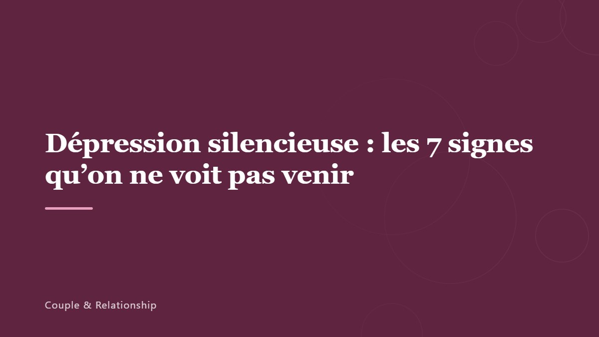 Dépression silencieuse : les 7 signes qu’on ne voit pas venir