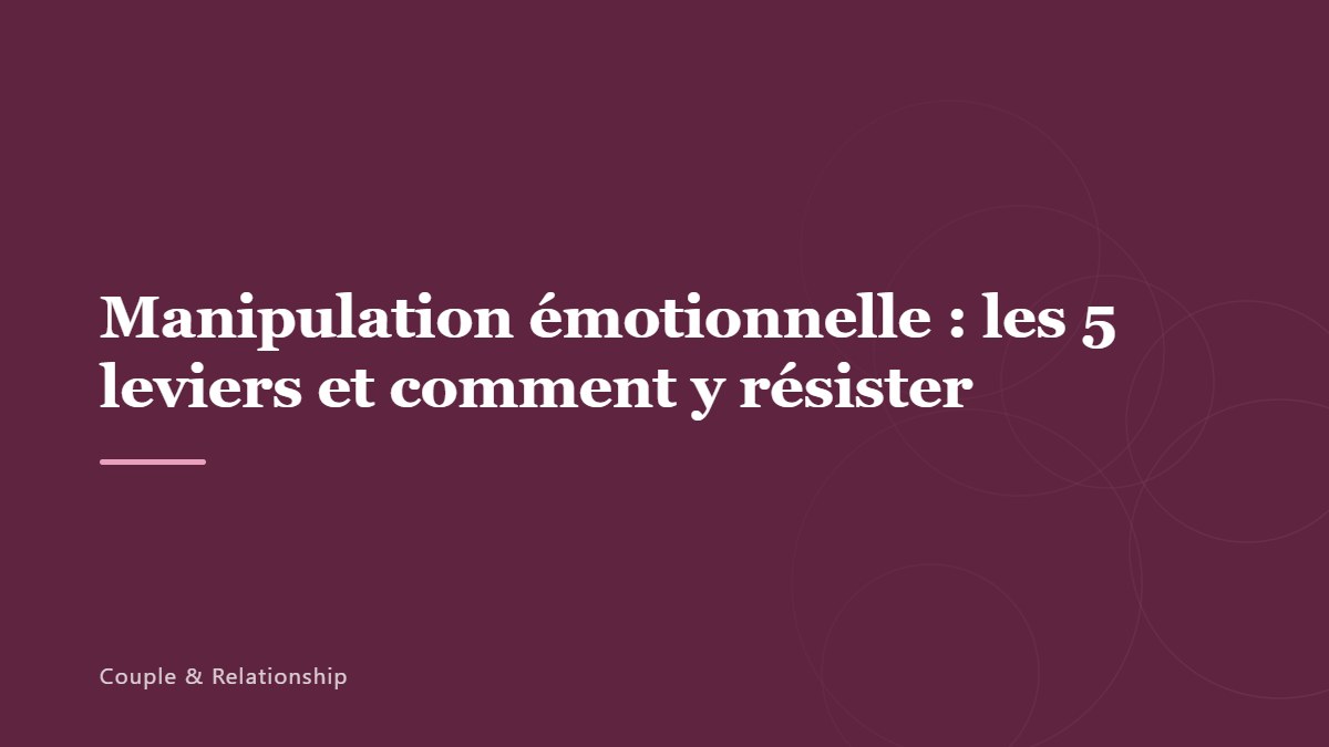Manipulation émotionnelle : les 5 leviers et comment y résister