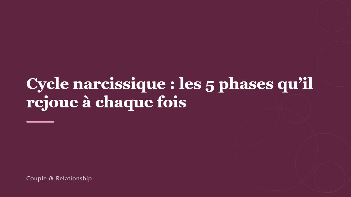 Cycle narcissique : les 5 phases qu’il rejoue à chaque fois