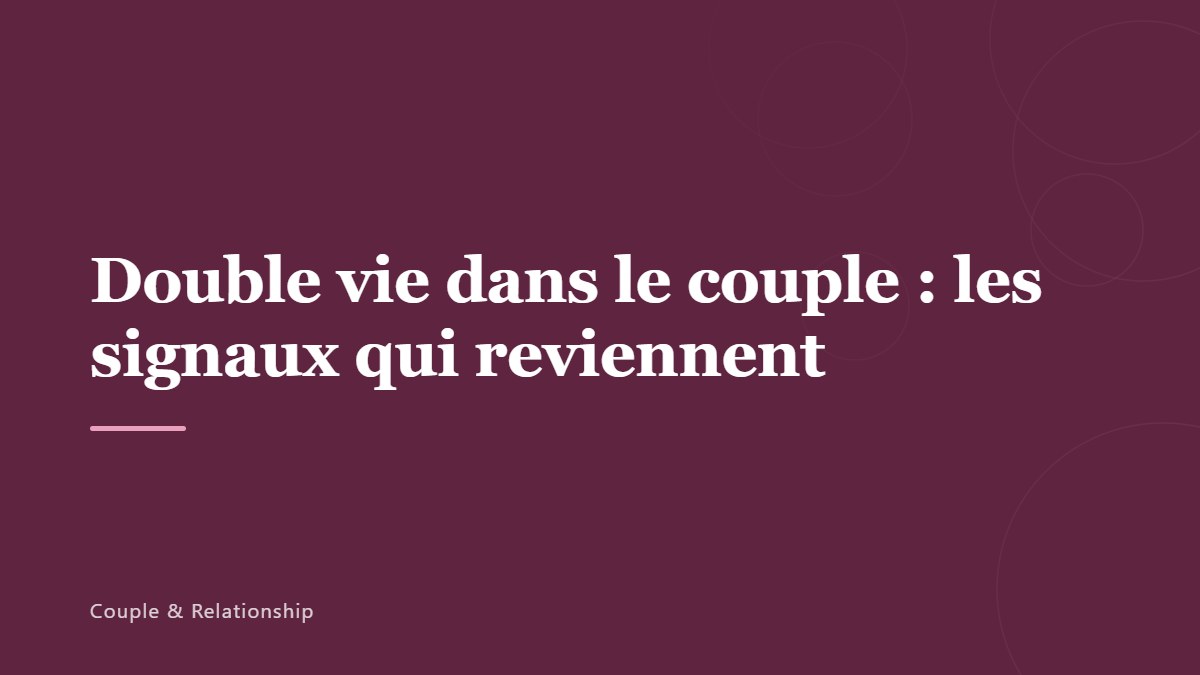Double vie dans le couple : les signaux qui reviennent