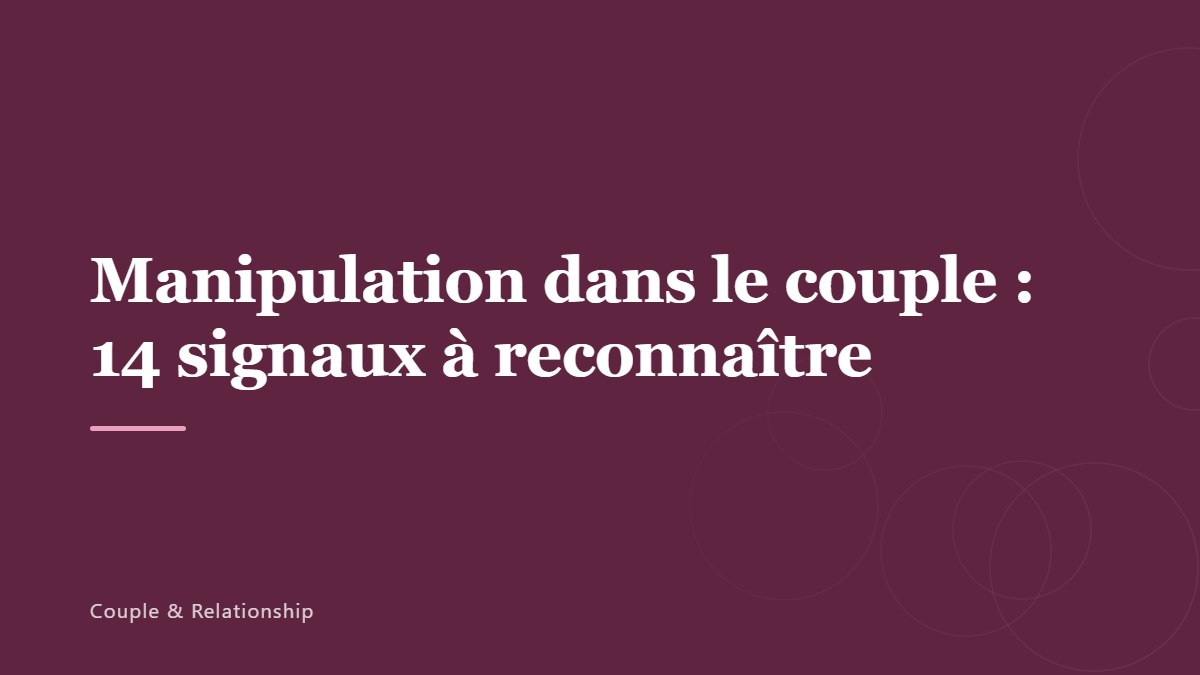 Manipulation dans le couple : 14 signaux à reconnaître